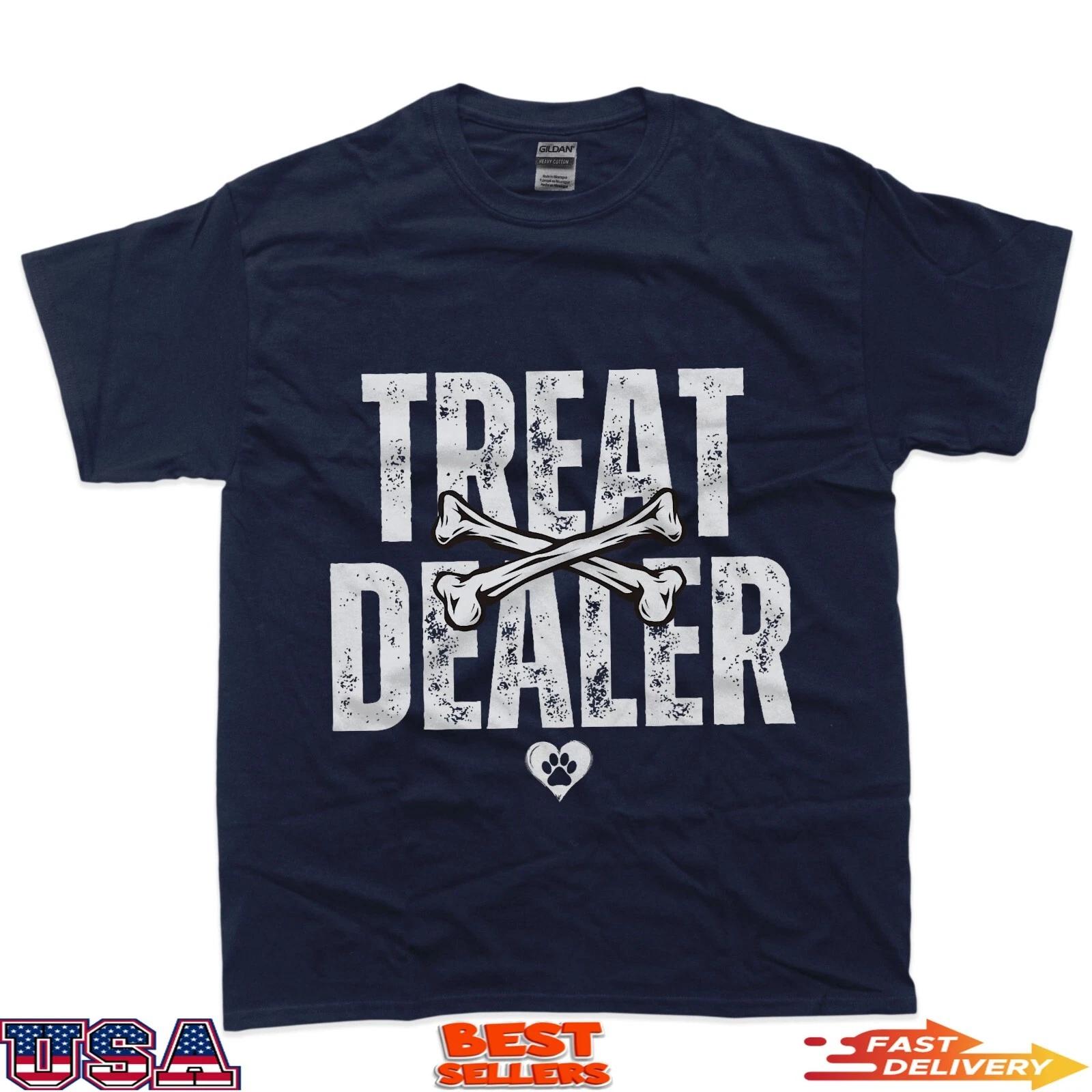 Treat Dealer Funny Humor Dog Owner T-Shirt 4XL