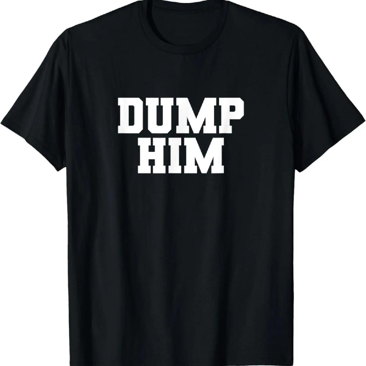 

Dump Him Funny Anti Boyfriend Humor Women s Dump Him T-Shirt XXXXXL чорний