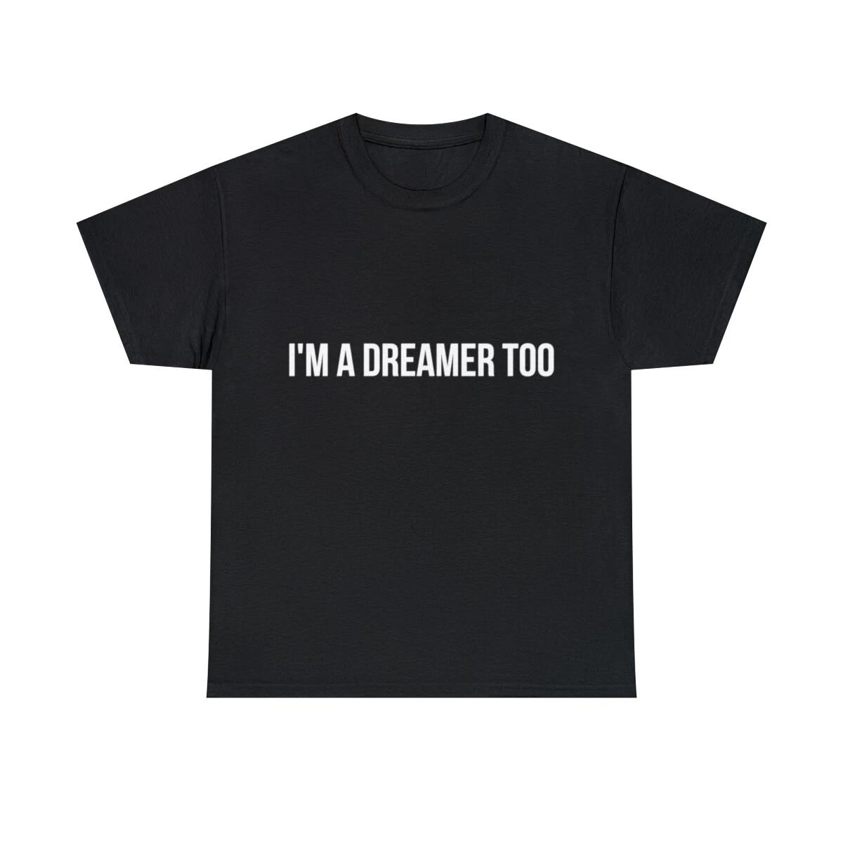 I m A Dreamer Too Graphic Tee Shirt, S-5XL 2XL