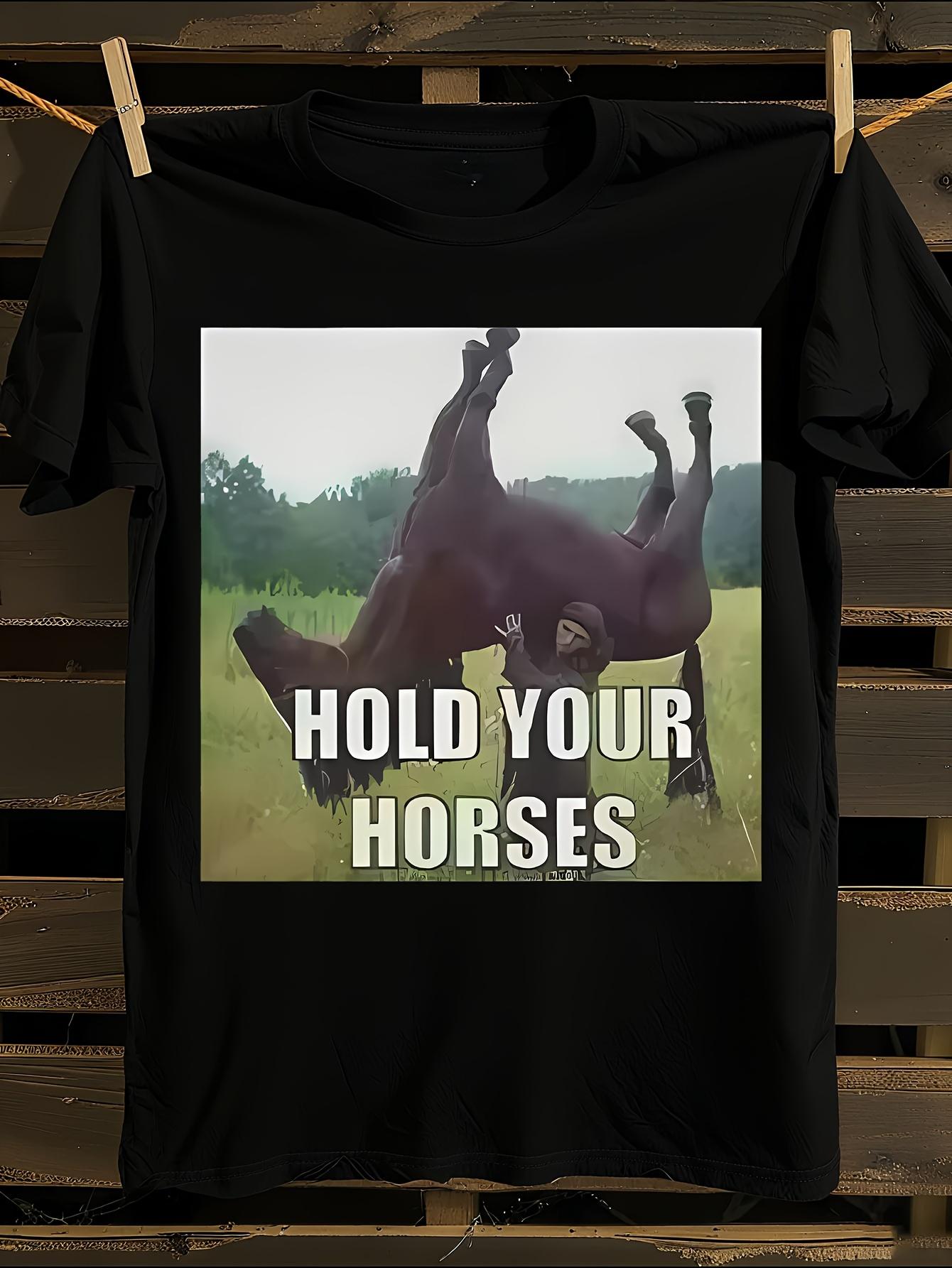 Funny Hold Your Horse Meme T-shirt XXXL