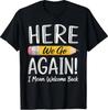 Here We Go Again I Mean Welcome Back To School Funny Teacher T-Shirt S-3XL