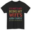 It's Not Easy Being My Wife's Arm Candy Retro Funny Husband T-Shirt Mens Womens Tees Top