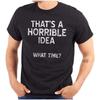 Funny Horrible Idea What Time Dad Joke Graphic T Shirt Men or Women