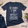 Funny of Course I Talk To Myself Sometimes I Need Expert Advice Graphic T-shirt Men Casual Tshirt Fashion Summer T Shirt Clothes