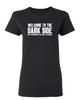 Welcome To The Dark Side We Lied Sarcastic Novelty Graphics Funny Womens T-Shirt