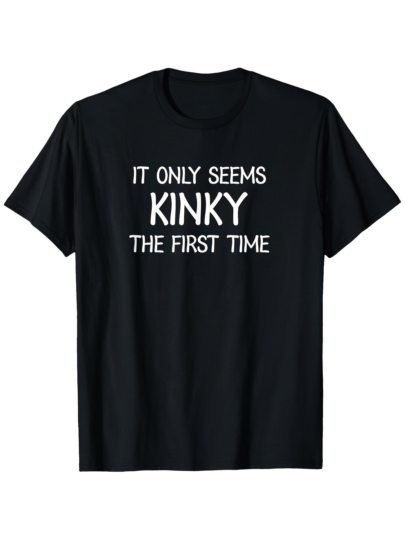 Funny Family Joke T-shirt - It Only Seems Kinky the First Time Graphic XL