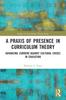 Kniha A Praxis of Presence In Curriculum Theory : Advancing Currere Against Cultural Crises In Education