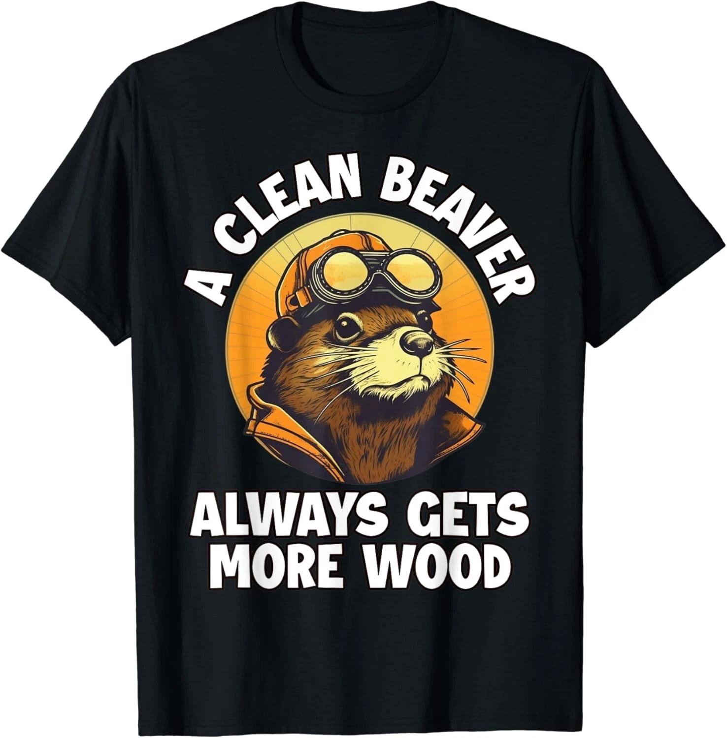 A Clean Beaver Always Gets More Wood Gift Unisex T-Shirt XL