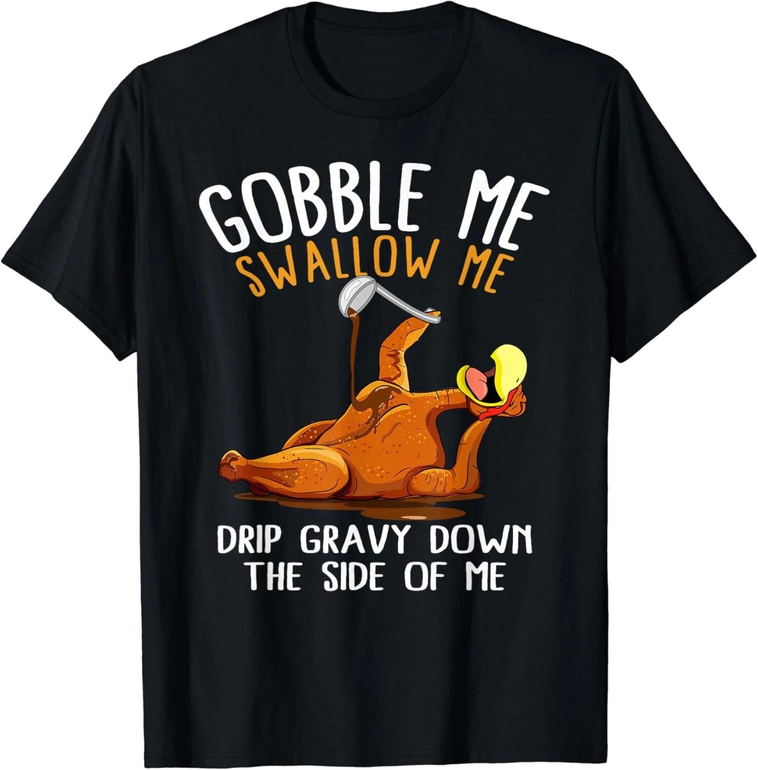 Gobble Me Swallow Me Shirt - Funny Thanksgiving Gift Unisex T-Shirt M