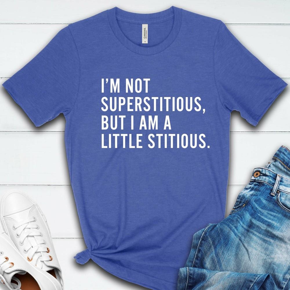 I m Not Superstitious T Shirt 03213 S