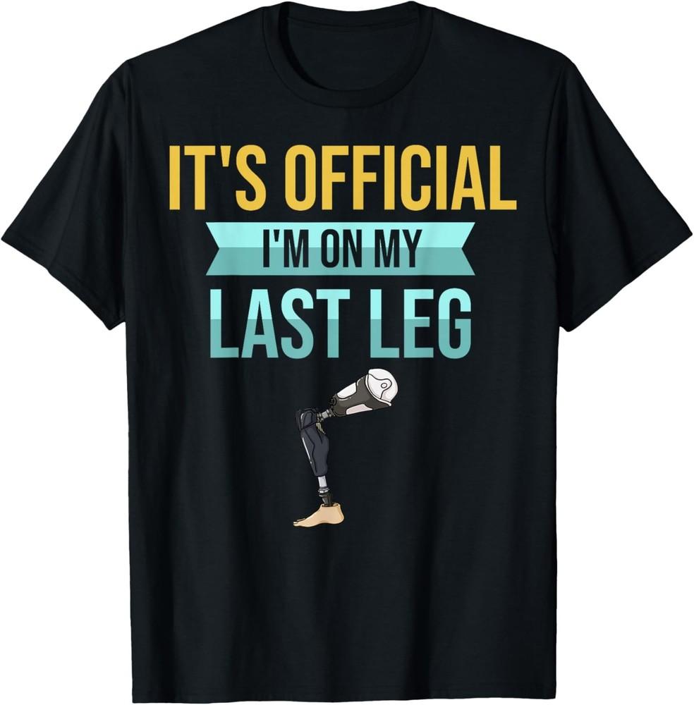 Leg Prosthetic Gift Leg Amputation Amputee T-Shirt Unisex T-Shirt S