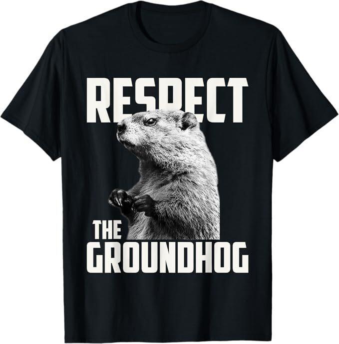

Respect The Groundhog Ground Hog Day T-Shirt 4XL