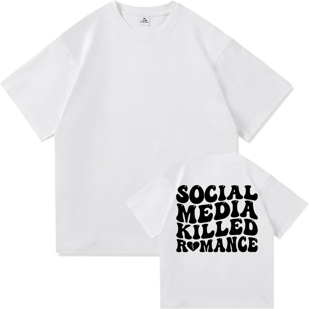 Social Media Killed Romance T Shirt Summer Fashion Men Funny Letter T-Shirt Unisex High Quality Vintage Cotton Tees Shirts Tops