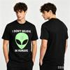 Unisexs Black White I Dont Believe In Huunisexs Alien Print Tshirt Funny Casual Top