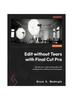 Buch Edit Without Tears with Final Cut Pro : Elevate Your Video Editing Skills with Professional Workflows and Techniques In FinalCut Pro
