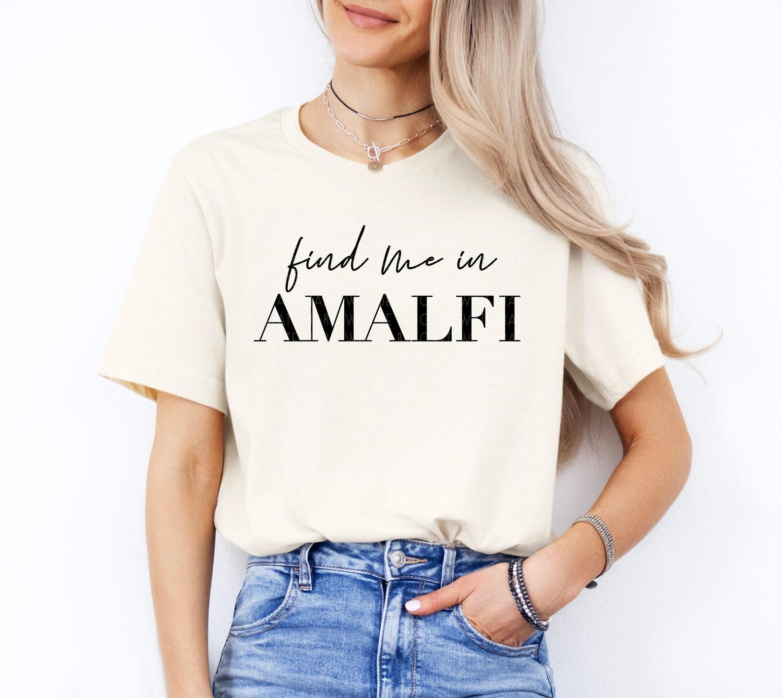 Find me in Amalfi Coast Shirt Positano Shirt Amalfi Scala Praiano Atrani Ravello Italian Summer Shirt Italian Coast Summer Tee Gift For Her 4XL