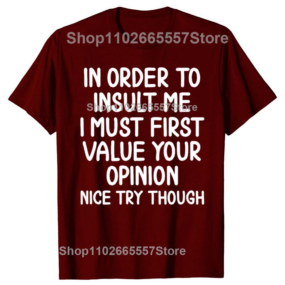 Funny In Order To Insult Me Joke Sarcastic Graphic Tshirt Men Womens Fashion Casual Tshirt 100 Cotton Loose Oversized T Shirt