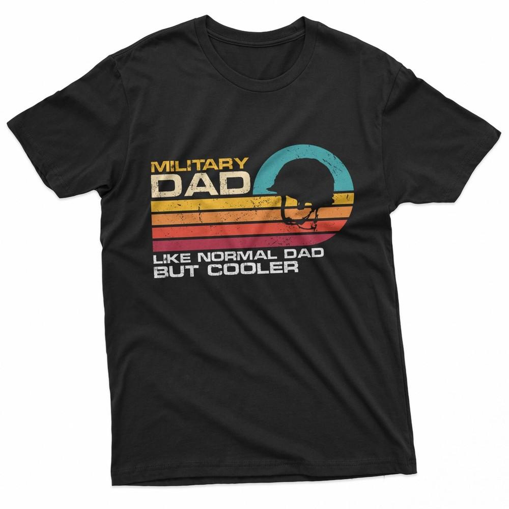 Military Dad Like Normal Dad But Cooler Funny Fathers Day TShirt Unisex T-Shirt XXXXL