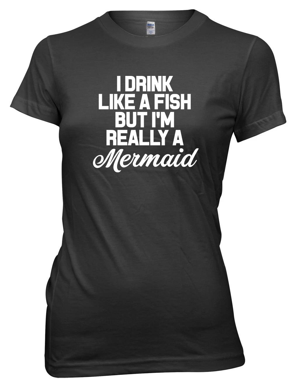 I Drink Like A Fish But I m Really A Mermaid Funny Womens Ladies T-Shirt S