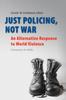 Libro Just Policing, Not War : An Alternative Response To World Violence