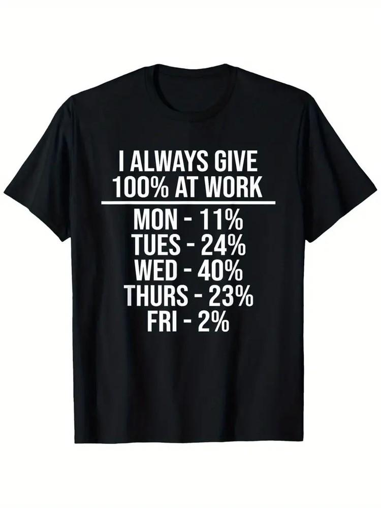 

I Always Give 100% at Work Funny Sarcastic Quote Unisex T-Shirt - Humorous Work M