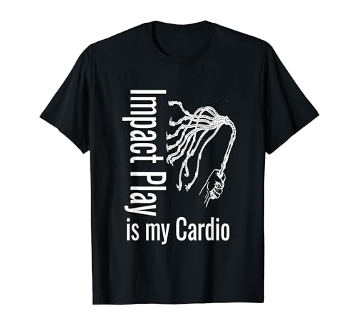 BDSM Impact Play is My Cardio Spanking Whipping T-Shirt