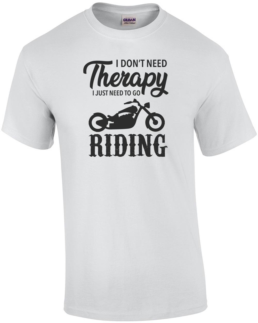 I don t need therapy - I just need to go riding - biker / motorcycle t-shirt Unisex T-Shirt L