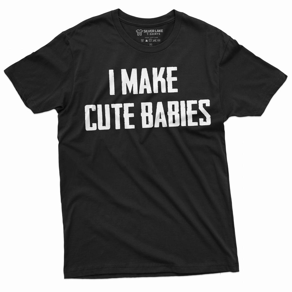 Mens Funny I make cute babies T-Shirt Mens Womens Tees Top Father Dad Gift Tee shirt New father shirt