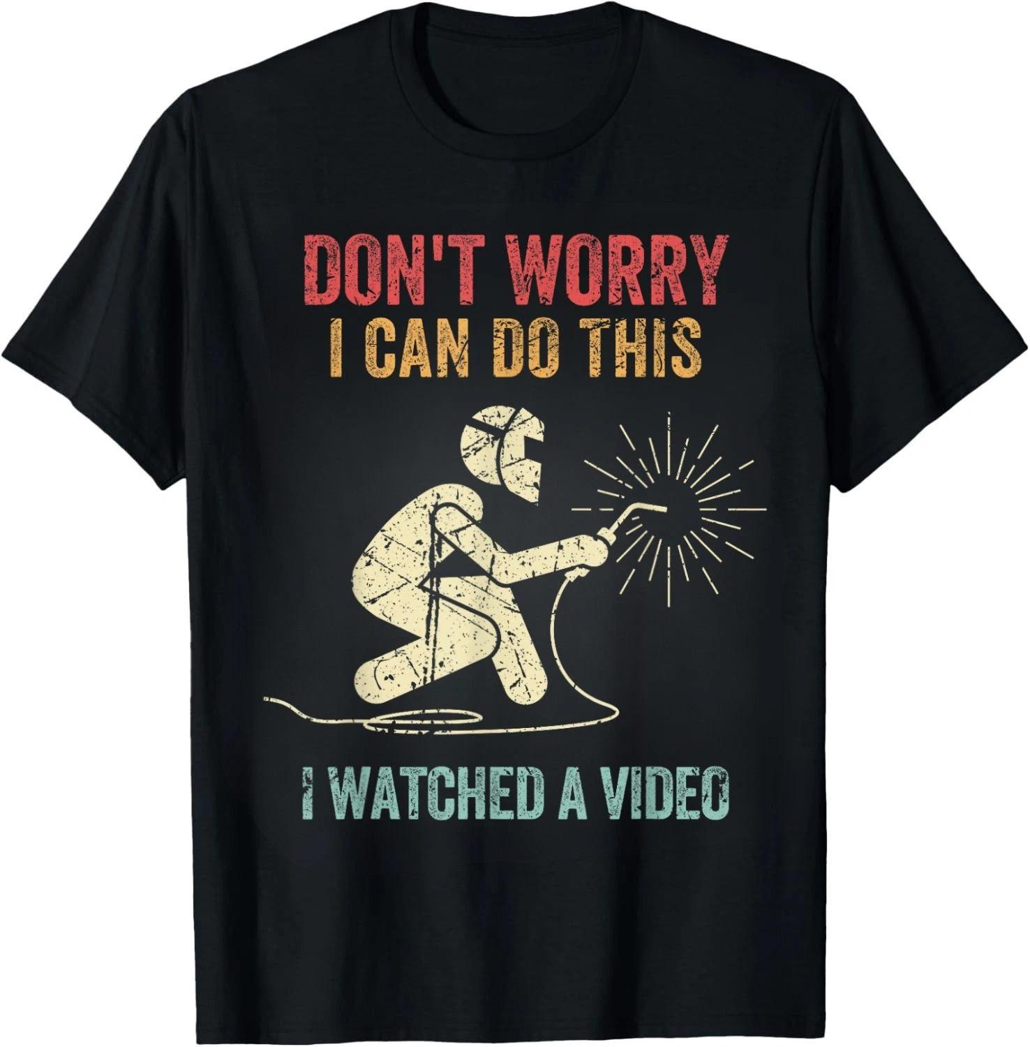 

Don t Worry I Can Do This Welders Welding Funny Welder Gift Unisex T-Shirt 4XL