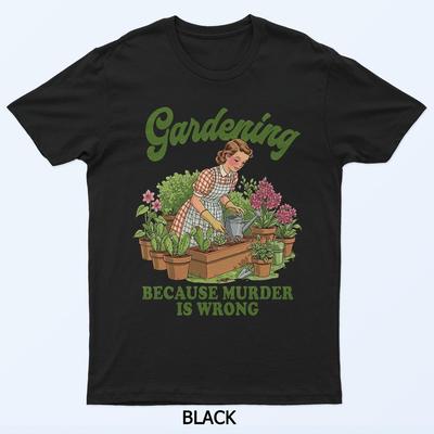 Tuinieren Omdat Moord Verkeerd Is Tuinman Plantenliefhebber T-Shirt