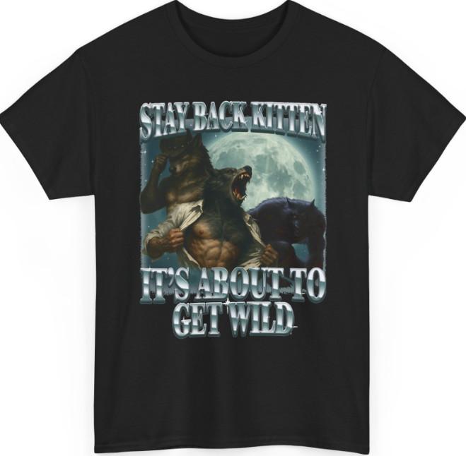 Stay Back Kitten It's About to Get Wild T-Shirt
