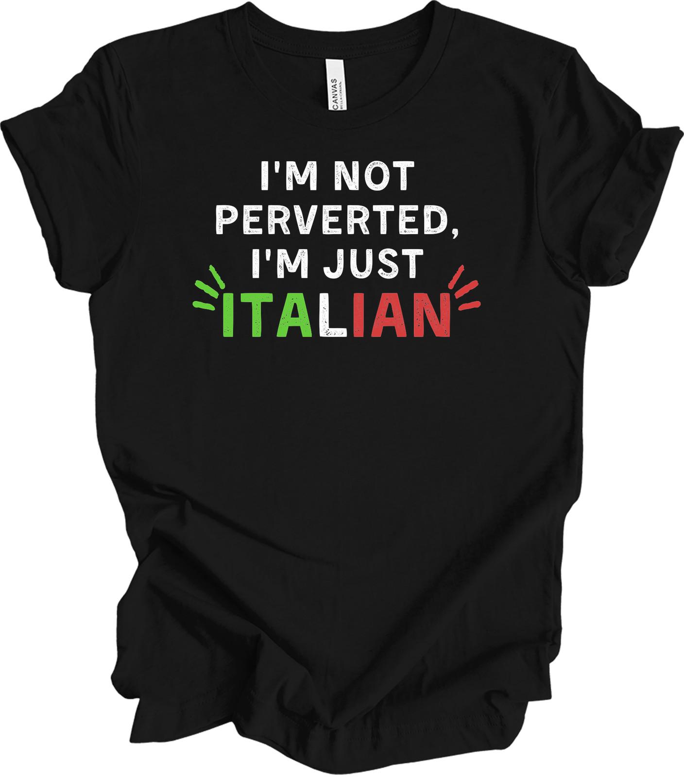 I m Not Perverted Just Italian Funny T-Shirt Gift XXL