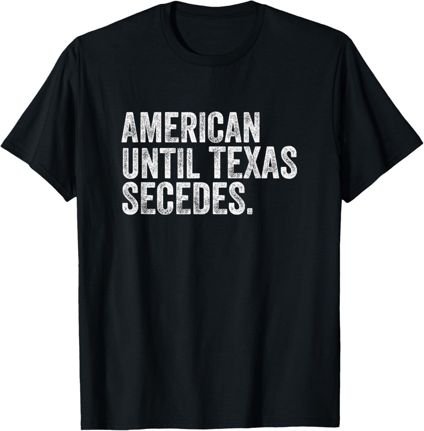 American Until Texas Secedes Gift Unisex T-Shirt S разноцветный