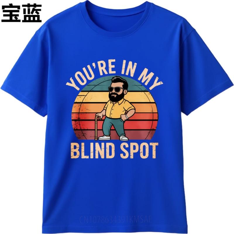 Essential Tee Man t shirt O Neck tshirt Plus Size Youre In My Blind Spot Classic Men Teeshirt Quick Dry Shirt Lightweight Tee
