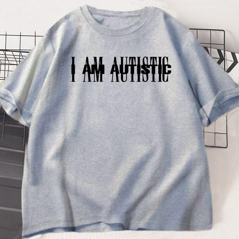 I Am Autistic T Print Unisex Casual Cotton Short Sleeve Hip Hop Rapper TShirt Cotton Printed TShirt Casual Funny Top Streetwear