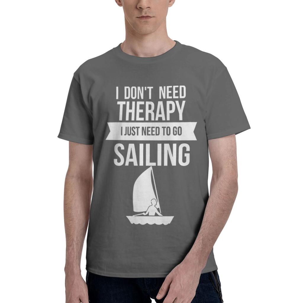 Funny I Dont Need Therapy I Just Need To Go Sailing 1 100 Cotton Casual Breathable Confortable Vintage Mens TShirts T Shirt