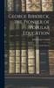 Libro George Birkbeck, the Pioneer of Popular Education : A Memoir and a Review