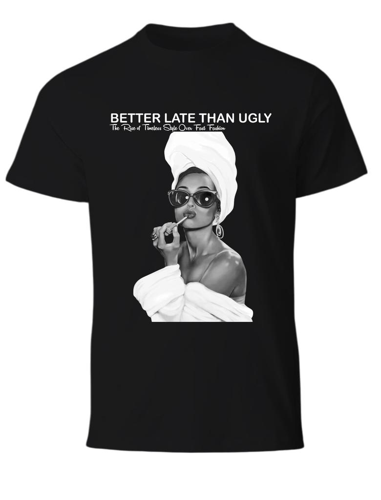 Better Late Than Ugly Tshirt Fashionable Retro Stateunisext Tee Trendy Classic