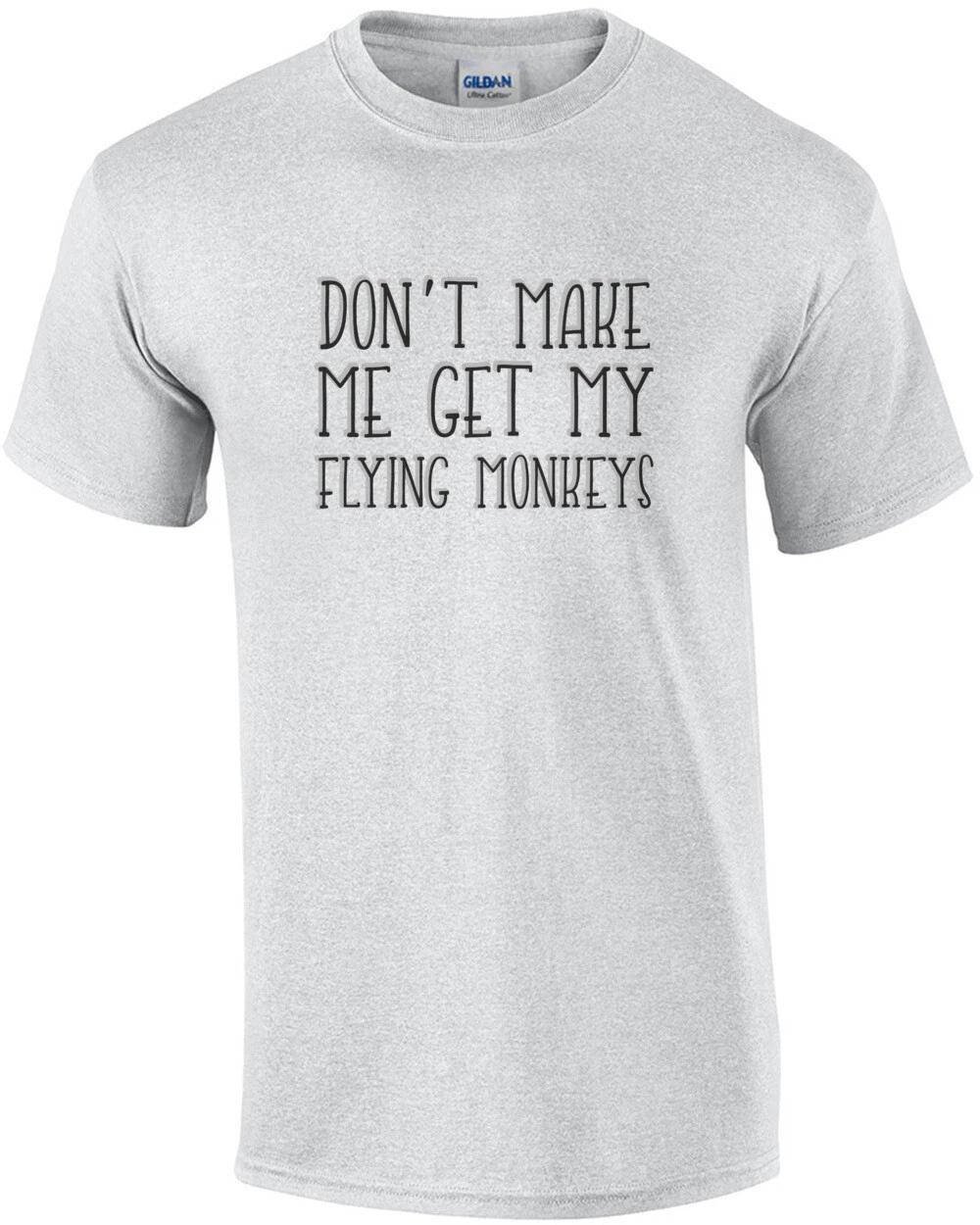 Don t make me get my flying monkeys. Witch t-shirt Wizard of ozz t-shirt 3XL