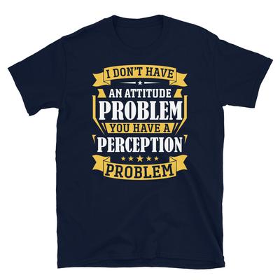 I Don’t Have an Attitude Problem Sarcastic Novelty Short-Sleeve Unisex T-Shirt