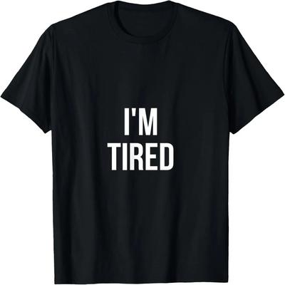 I'm Tired _ Funny Sarcastic Humor Tshirt T-Shirt