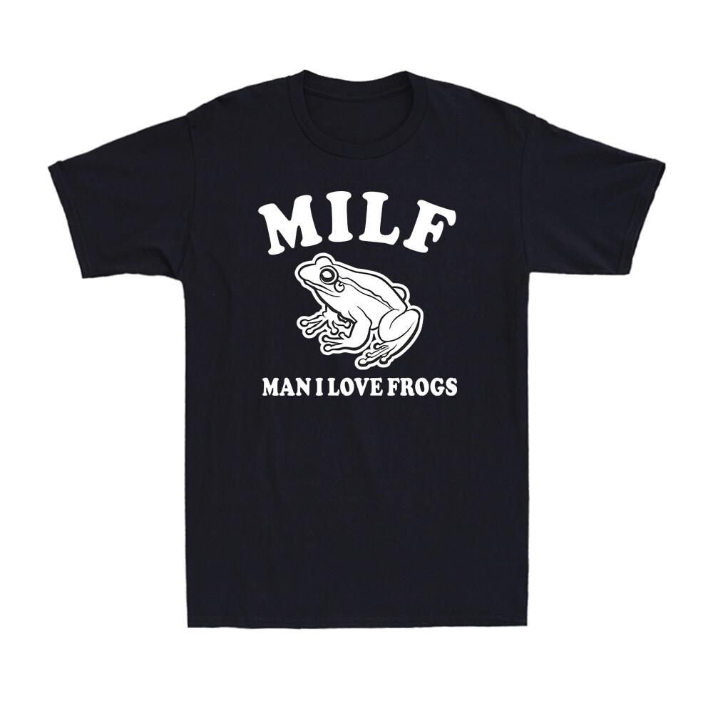 Milf Unisex I Love Frogs Funny Joke Sarcastic Frog Amphibian Lover Unisexs Tshirt