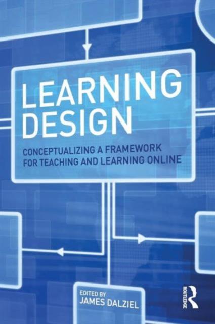 The Learning Design : Conceptualizing a Framework for Teaching and Learning Online Book