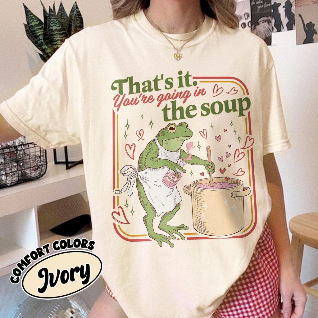 Thats It Youre Going In The Soupcotton Shirt Frog Make Love Potion For Valentine TShirt