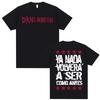 Dani Martin Ya Nada Volvera A Ser Como Antes T Shirt Men's Women Casual Cotton Oversized T Shirts Fashion Gothic Vintage T-shirt