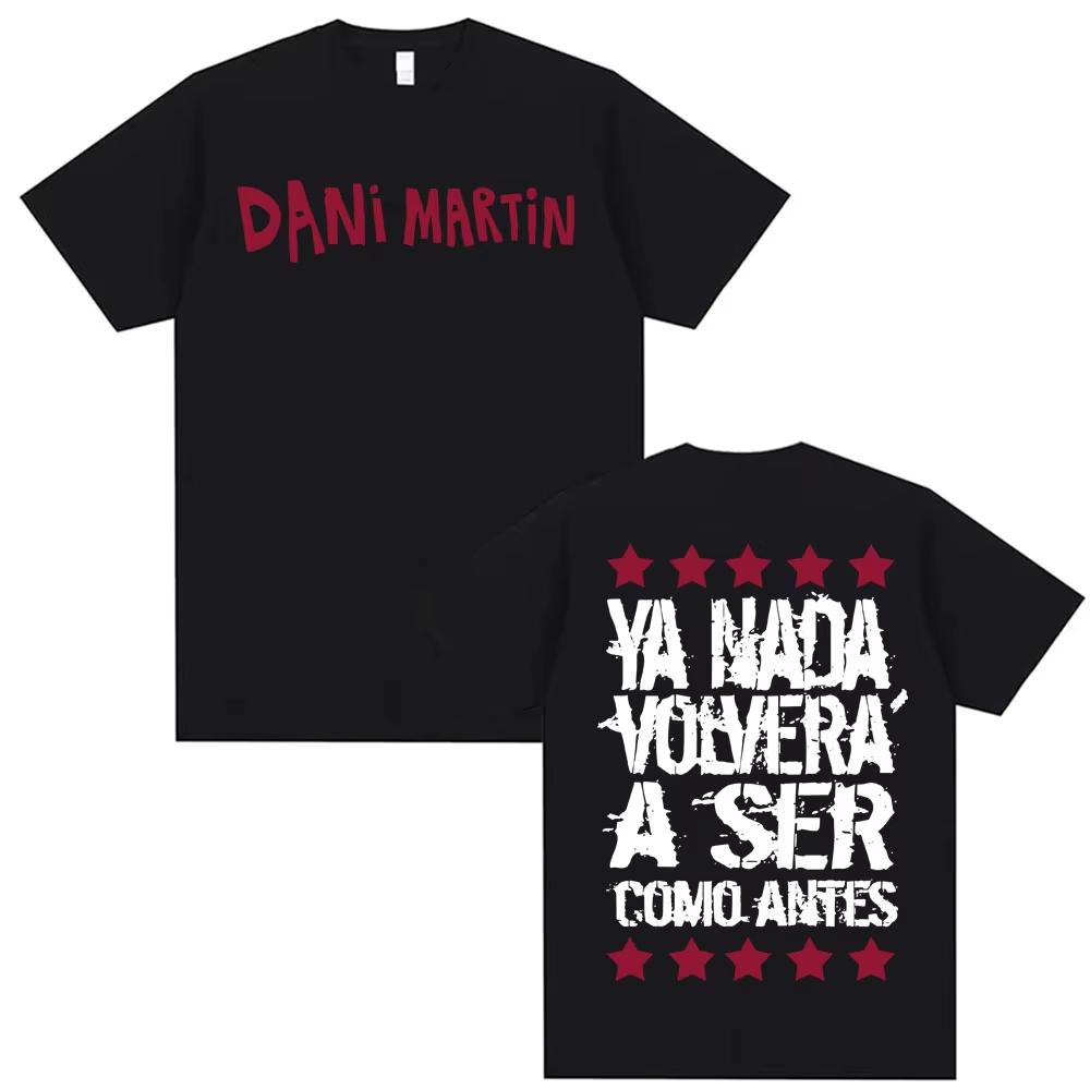 

Dani Martin Ya Nada Volvera A Ser Como Antes T Shirt Men s Women Casual Cotton Oversized T Shirts Fashion Gothic Vintage T-shirt M