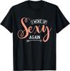 I Woke Up Sexy Again T-Shirt