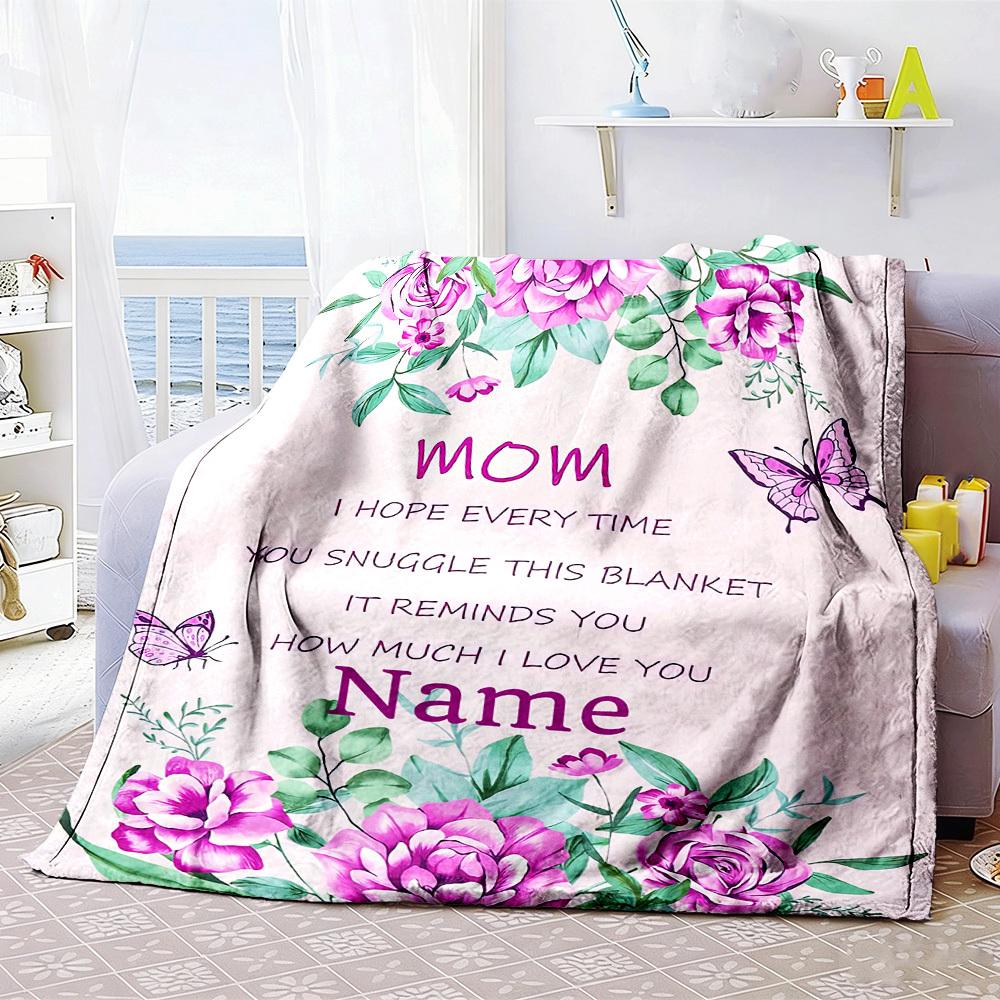 Mom I Hope Every Time You Snuggle This Customize Your Name Blanket It Reminds You How Much I Love You Home Customize Your Name Customize Your Name