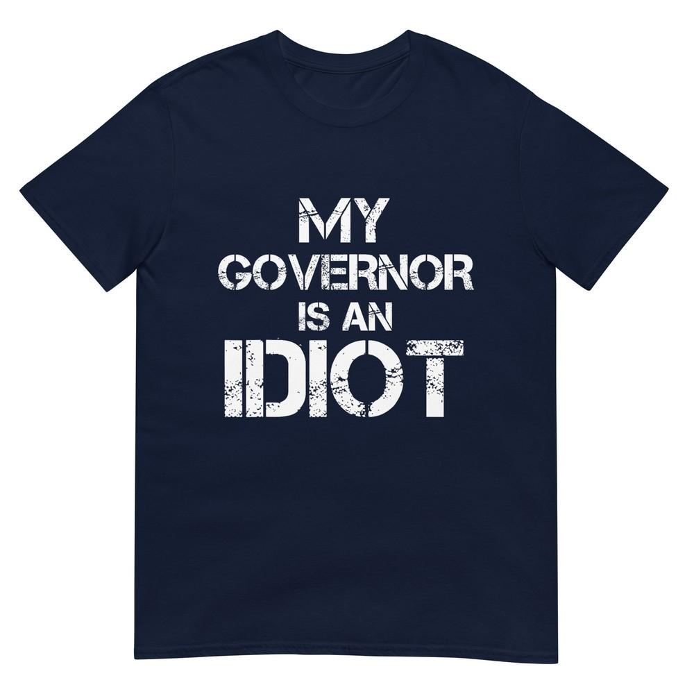 My Governor Is An Idiot Funny Sarcastic Politics Tshirt S