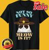 Super State Trooper Cat, Not So Funny Meow Gift Unisex T-Shirt S-5XL Unisex T-Shirt